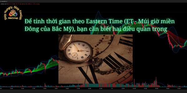 Để tính thời gian theo Eastern Time (ET - Múi giờ miền Đông của Bắc Mỹ), bạn cần biết hai điều quan trọng